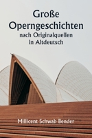 Große Operngeschichten nach Originalquellen in Altdeutsch 9357337091 Book Cover