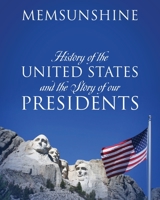 History of the United States and the Story of our Presidents 1977248578 Book Cover