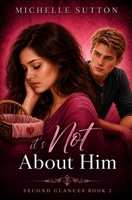 It's Not About Him (A Second Glances Novel, #2) 1539446808 Book Cover