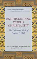 Understanding World Christianity: The Vision and Works of Andrew F. Walls 1570759499 Book Cover