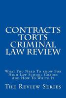 Contracts Torts Criminal law Review: What You Need To know For High Law School Grades And How To Write It 1540655954 Book Cover