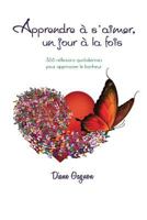 Apprendre à s'aimer un jour à la fois: 366 rélexions quotidiennes pour apprivoiser le bonheur 2981512609 Book Cover