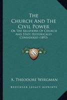 The Church And The Civil Power: Or The Relations Of Church And State Historically Considered 1164013424 Book Cover