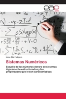 Sistemas Numéricos: Estudio de los números dentro de sistemas lógicamente estructurados y las propiedades que le son características 620217062X Book Cover