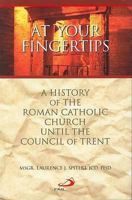 At Your Fingertips: A History of the Roman Catholic Church Until the Council of Trent 0818912731 Book Cover