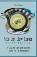 Keto Diet Slow Cooker Daily Recipes: 50 Easy and Affordable Ketogenic Dishes for The Whole Family null Book Cover