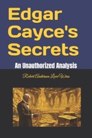 Edgar Cayce's Secrets: An Unauthorized Analysis (Be The Change: Empowering Global Transformation) B0DJ5L71W7 Book Cover