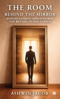 The Room Behind The Mirror: Midlife Clarity, Identity, and the Return to One’s Voice B0GWNC4CJN Book Cover