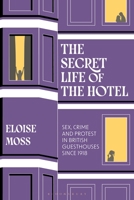 Secret Life of the Hotel : Sex, Crime and Protest in British Guesthouses Since 1918 1350535702 Book Cover