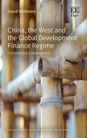 China, the West and the Global Development Finance Regime: Competitive Convergence (New Horizons in International Relations series) 1035334364 Book Cover