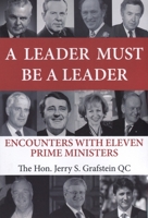 A Leader Must Be a Leader: Encounters With Eleven Prime Ministers 1771614080 Book Cover