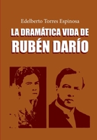 La dramática vida de Rubén Darío: Octava Edición Ampliada B0BW384PP1 Book Cover