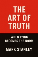 The Art of Truth: When Lying Becomes the Norm B0G6TL1YT8 Book Cover