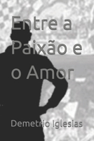 Entre a Paixão e o Amor (Portuguese Edition) B0GZC1KRN9 Book Cover
