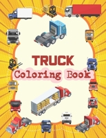 Truck Coloring Book: Truck Coloring and Activity Book For Adult Relaxing and For Kids B08YFD4B86 Book Cover