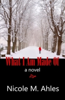 What I Am Made of 0991112628 Book Cover