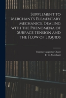 Supplement to Merchant's Elementary Mechanics, Dealing With the Phenomena of Surface Tension and the Flow of Liquids 1014452155 Book Cover