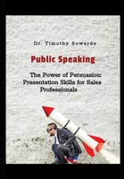 The Power of Persuasion: Presentation Skills for Sales Professionals (Public Speaking Series) B0CTPD5F3L Book Cover