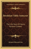 Breakfast Table Autocrat: The Life Story Of Henry Parsons Crowell B009W4XXN6 Book Cover