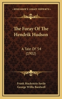 The Foray of the Hendrik Hudson: A Tale of '54 1437071619 Book Cover