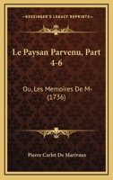 Le Paysan Parvenu, Part 4-6: Ou, Les Memoires De M- (1736) 1165489767 Book Cover