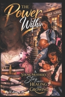 The Power Within: A Young Mother's story About Healing and Growing B0GWD9KZM9 Book Cover