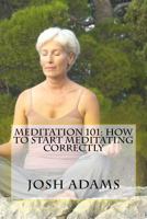 Meditation 101: How To Start Meditating Correctly 1523681667 Book Cover