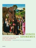 Venite, Adoremus: Geertgen Tot Sint Jans and the Adoration of the Kings 3777440256 Book Cover