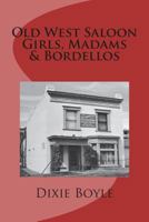 Old West Saloon Girls, Madams & Bordellos: History of Vice on the American Frontier 171952050X Book Cover