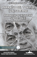 Parraíso del ton[t]o (un) solemne: Parradise of (a) Solemn Simpleton[e] (Bilingual Edition) (Colección Premio Nueva York Poetry Press) 1958001384 Book Cover