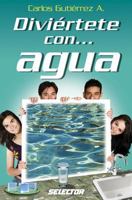 Diviertete con..agua/ Have Fun with.Water 9708030724 Book Cover