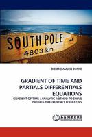 GRADIENT OF TIME AND PARTIALS DIFFERENTIALS EQUATIONS: GRADIENT OF TIME : ANALYTIC METHOD TO SOLVE PARTIALS DIFFERENTIALS EQUATIONS 3844330089 Book Cover