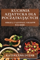 Kuchnia Azjatycka dla Początkujących: Odkryj Tajemnice Smaków Wschodu 1835502407 Book Cover