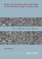 Study of an Alternative Phase Field Model for Low Interfacial Energy in Elastic Solids 3832553371 Book Cover