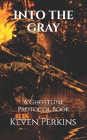 INTO THE GRAY: A Ghostline Protocol Book B0GJZSZHR3 Book Cover