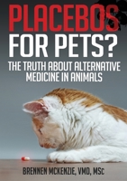 Placebos for Pets?: The Truth About Alternative Medicine in Animals. 1839192712 Book Cover