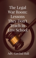 The Legal War Room: Lessons They Don’t Teach in Law School B0FRGM3SVT Book Cover