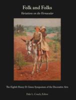 Folk and Folks: Variations on the Vernacular: The Eighth Henry D. Green Symposium of the Decorative Arts 1946657050 Book Cover