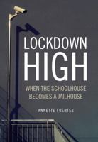 Lockdown High: When the Schoolhouse Becomes a Jailhouse 184467407X Book Cover