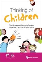 Thinking Of Children: The Singapore Children's Society Collected Lectures 981126080X Book Cover