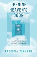 Opening Heaven's Door: What the Dying May Be Trying to Tell Us About Where They're Going 1476757070 Book Cover