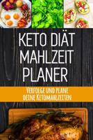 Keto Di�t Mahlzeitplaner: Keto Di�t T�gliches Mahlzeitplaner Low Carb Meal Prep und Planung Einkaufsliste Verfolge deine ketogenen Mahlzeiten und halte dich an deine Di�t zum Abnehmen 1075513065 Book Cover