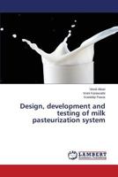 Design, development and testing of milk pasteurization system 3659689270 Book Cover