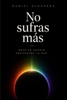 NO SUFRAS MÁS: Deja de sufrir. Encuentra la paz. (Spanish Edition) B0GZD761QM Book Cover