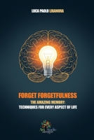 FORGET FORGETFULNESS: THE AMAZING MEMORY: TECHNIQUES FOR EVERY ASPECT OF LIFE B0F5NLJSWZ Book Cover