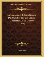 La Conférence Internationale de Bruxelles Sur Les Lois Et Coutumes de la Guerre 2329269242 Book Cover