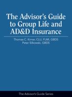 The Advisor's Guide to Group Life and AD&D Insurance (Advisor's Guide Series) 1936362880 Book Cover