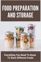 Food Preparation And Storage: Everything You Need To Know To Store Different Foods: How To Store Food B093M55SLP Book Cover