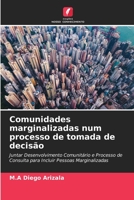 Comunidades marginalizadas num processo de tomada de decisão: Juntar Desenvolvimento Comunitário e Processo de Consulta para Incluir Pessoas Marginalizadas 6204111086 Book Cover