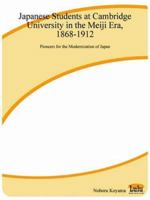 Japanese Students at Cambridge University in the Meiji Era, 1868-1912: Pioneers for the Modernization of Japan 1411612566 Book Cover